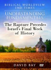 The Rapture Precedes Israel's Final Week of History