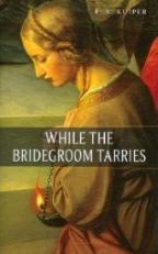 While the Bridegroom Tarries